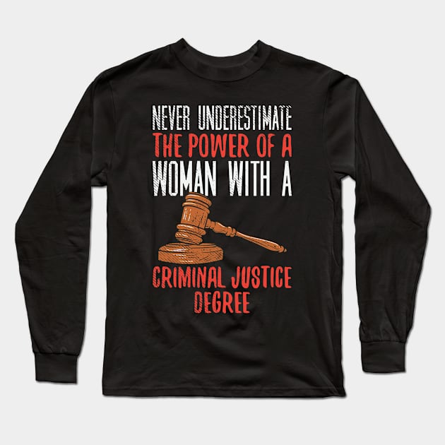 Never Underestimate The Power Of A Woman With A Criminal Justice Long Sleeve T-Shirt by seiuwe